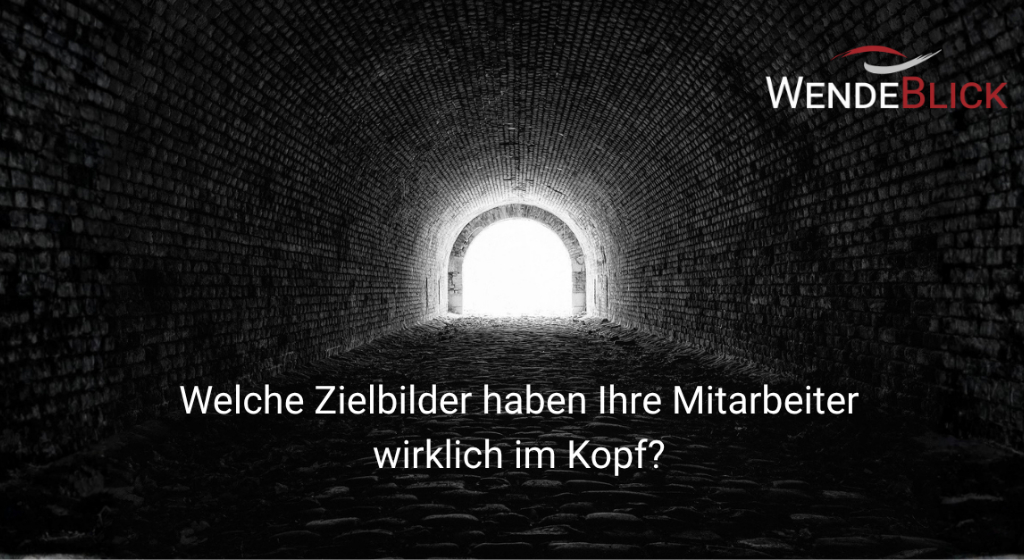 Welche Zielbilder haben Ihre Mitarbeiter wirklich im Kopf? 